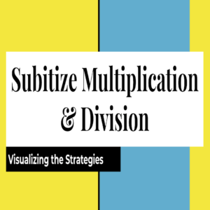 Fact Fluency Through Subitizing: Multiplication & Division