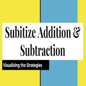 Fact Fluency Through Subitizing: Addition & Subtraction